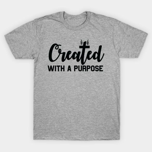 Inspirational Created With A Purpose T-Shirt by DesignKreationz